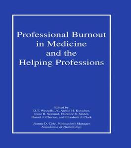 Professional Burnout in Medicine and the Helping Professions di Professor Austin (Foundation of Thanatology New York NY USA) Kutscher edito da Routledge