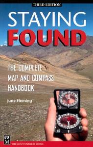 Staying Found: The Complete Map and Compass Handbook di June Fleming edito da MOUNTAINEERS BOOKS