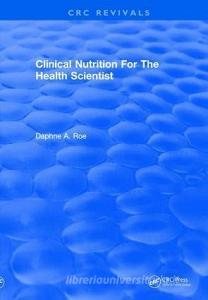 Revival: Clinical Nutrition For The Health Scientist (1979) di Daphne A. Roe edito da Taylor & Francis Ltd