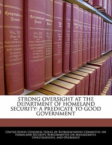 Strong Oversight At The Department Of Homeland Security edito da Bibliogov
