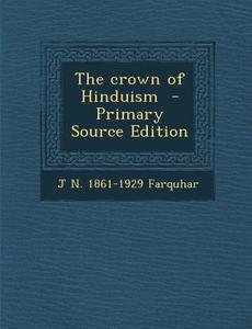 Crown of Hinduism di J. N. 1861-1929 Farquhar edito da Nabu Press