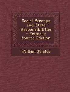 Social Wrongs and State Responsibilities di William Jandus edito da Nabu Press