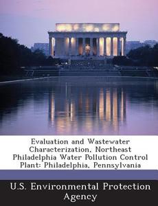 Evaluation And Wastewater Characterization, Northeast Philadelphia Water Pollution Control Plant edito da Bibliogov