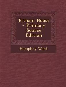 Eltham House di Humphry Ward edito da Nabu Press