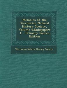 Memoirs of the Wernerian Natural History Society, Volume 4, Part 1 - Primary Source Edition edito da Nabu Press