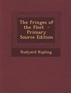 The Fringes of the Fleet - Primary Source Edition di Rudyard Kipling edito da Nabu Press