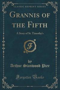 Grannis Of The Fifth di Arthur Stanwood Pier edito da Forgotten Books