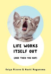 Life Works Itself Out di Keiya Mizuno, Naoki Naganuma edito da Simon & Schuster