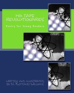 Mix Tape Revolutionaries: Poems for Young Readers di V. Kottavei Williams edito da Createspace