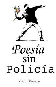 Poesia Sin Policia di Victor Camacho edito da Createspace