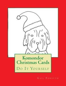Komondor Christmas Cards: Do It Yourself di Gail Forsyth edito da Createspace
