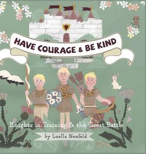 Have Courage & Be Kind di Neufeld Luella Neufeld edito da FriesenPress