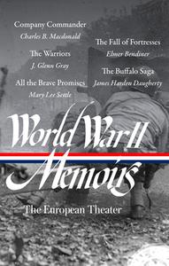 World War II Memoirs: The European Theater (Loa #385) di Charles B MacDonald, J Glenn Gray, Mary Lee Settle, Elmer Bendiner edito da Library of America