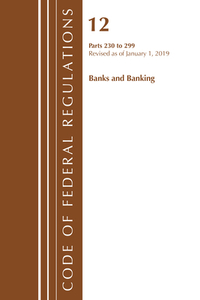 Code of Federal Regulations, Title 12 Banks and Banking 230-299, Revised as of January 1, 2019 di Office Of The Federal Register (U.S.) edito da Rowman & Littlefield
