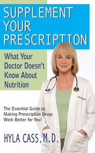 Supplement Your Prescription: What Your Doctor Doesn't Know about Nutrition di Hyla Cass edito da BASIC HEALTH PUBN INC