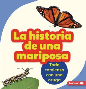 La Historia de Una Mariposa (the Story of a Butterfly): Todo Comienza Con Una Oruga (It Starts with a Caterpillar) di Shannon Zemlicka edito da EDICIONES LERNER