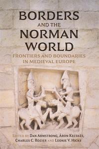 Borders and the Norman World: Frontiers and Boundaries in Medieval Europe edito da BOYDELL PR