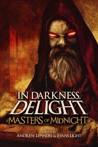 In Darkness, Delight: Masters of Midnight di Evans Light, Andrew Lennon, William Meikle edito da INDEPENDENTLY PUBLISHED