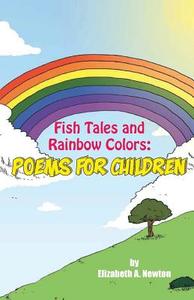 Fish Tales and Rainbow Colors di Elizabeth Newton edito da Yorkshire Publishing