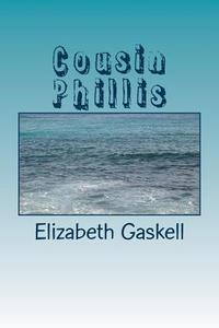 Cousin Phillis di Elizabeth Cleghorn Gaskell edito da Createspace Independent Publishing Platform