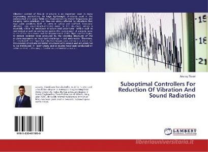 Suboptimal Controllers For Reduction Of Vibration And Sound Radiation di Anurag Tiwari edito da LAP Lambert Academic Publishing