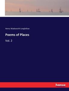 Poems of Places di Henry Wadsworth Longfellow edito da hansebooks