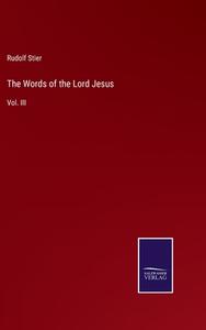 The Words of the Lord Jesus di Rudolf Stier edito da Salzwasser Verlag