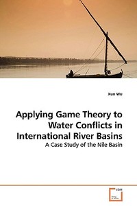 Applying Game Theory to Water Conflicts inInternational River Basins di Xun Wu edito da VDM Verlag