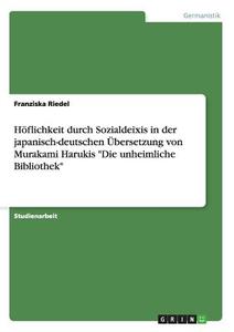 Höflichkeit durch Sozialdeixis in der japanisch-deutschen Übersetzung von Murakami Harukis "Die unheimliche Bibliothek" di Franziska Riedel edito da GRIN Publishing