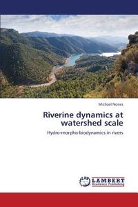 Riverine dynamics at watershed scale di Michael Nones edito da LAP Lambert Academic Publishing