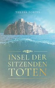 Insel der sitzenden Toten di Teresa Fortis edito da Books on Demand