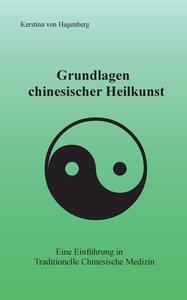 Grundlagen chinesischer Heilkunst di Kerstina von Hagenberg edito da Books on Demand