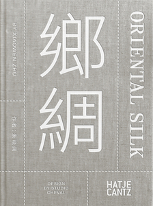 Xiaowen Zhu. Oriental Silk edito da Hatje Cantz Verlag GmbH