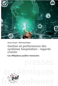 Gestion et performance des systèmes hospitaliers : regards croisés di Amine Zenjari, Mohamed Sabar edito da PAF