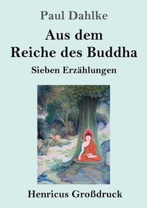 Aus dem Reiche des Buddha (Großdruck) di Paul Dahlke edito da Henricus