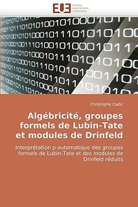 Algébricité, groupes formels de Lubin-Tate et modules de Drinfeld di Christophe Cadic edito da Editions universitaires europeennes EUE