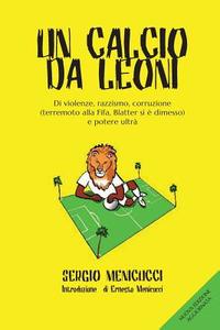 Un calcio da leoni di Sergio Menicucci edito da Youcanprint Self-Publishing