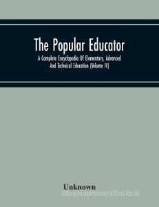 The Popular Educator di Unknown edito da Alpha Editions