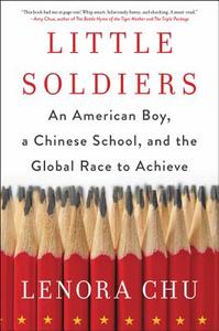 Little Soldiers: An American Boy, a Chinese School, and the Global Race to Achieve di Lenora Chu edito da HARPERCOLLINS