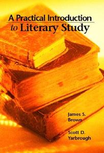 A Practical Introduction to Literary Study di James S. Brown, Scott Yarbrough edito da Longman Publishing Group