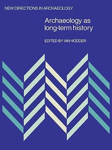 Archaeology as Long-Term History di Ian Hodder edito da Cambridge University Press