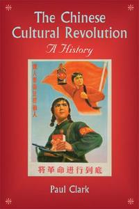 The Chinese Cultural Revolution di Paul Clark edito da Cambridge University Press