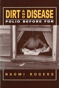 Dirt and Disease di Naomi Rogers edito da Rutgers University Press