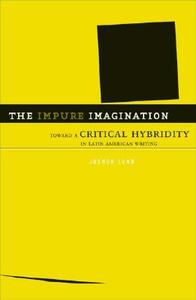 The Impure Imagination di Joshua Lund edito da University of Minnesota Press