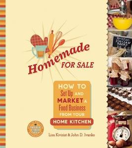 Homemade for Sale: How to Set Up and Market a Food Business from Your Home Kitchen di Lisa Kivirist, John Ivanko edito da NEW SOC PR