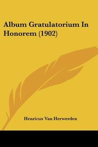 Album Gratulatorium in Honorem (1902) di Henricus Van Herwerden edito da Kessinger Publishing