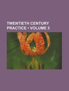 Twentieth Century Practice (volume 5) di Books Group edito da General Books Llc