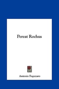 Pereat Rochus di Antonio Fogazzaro edito da Kessinger Publishing