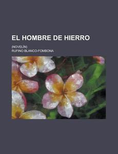 El Hombre De Hierro; (novelin) di U S Government, Rufino Blanco-Fombona edito da Rarebooksclub.com