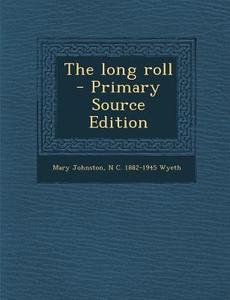 The Long Roll di Mary Johnston, N. C. 1882-1945 Wyeth edito da Nabu Press
